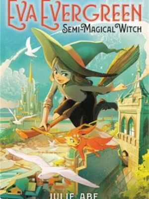 Eva Evergreen: Semi-Magical Witch by Julie Abe