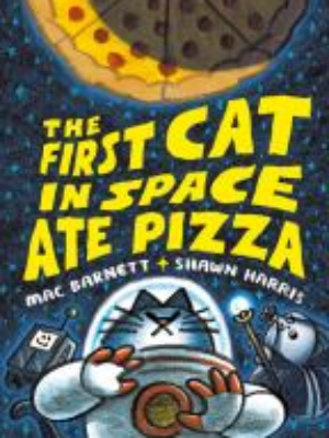 The First Cat in Space Ate Pizza by Mac Barnett